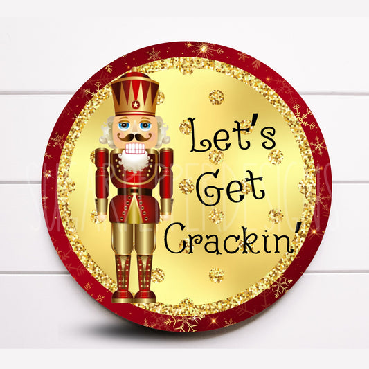 Wreath Sign, Nutcracker Wreath Sign, Let’s Get Crackin’ Wreath Sign, Round Metal Sign, Sugar Pepper Designs, Sign For Wreath